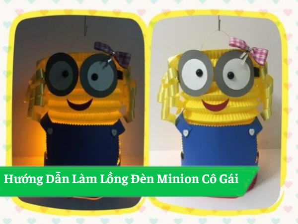Hướng Dẫn Làm Lồng Đèn Minion Cô Gái